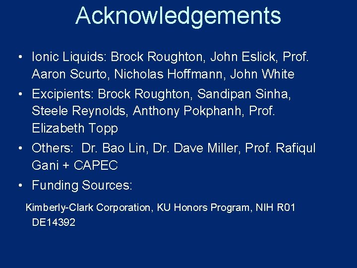 Acknowledgements • Ionic Liquids: Brock Roughton, John Eslick, Prof. Aaron Scurto, Nicholas Hoffmann, John