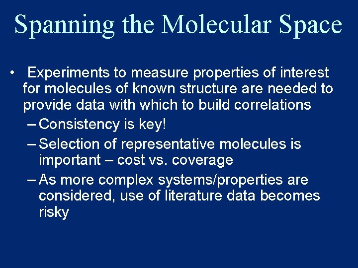 Spanning the Molecular Space • Experiments to measure properties of interest for molecules of