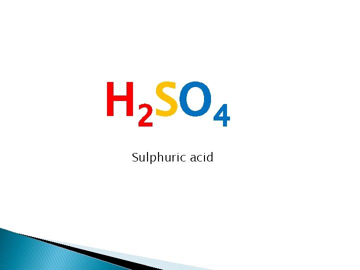 H 2 SO 4 Sulphuric acid 