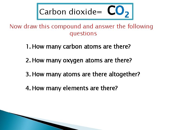 Carbon dioxide= CO 2 Now draw this compound answer the following questions 1. How