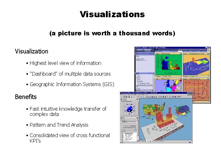 Visualizations (a picture is worth a thousand words) Visualization • Highest level view of