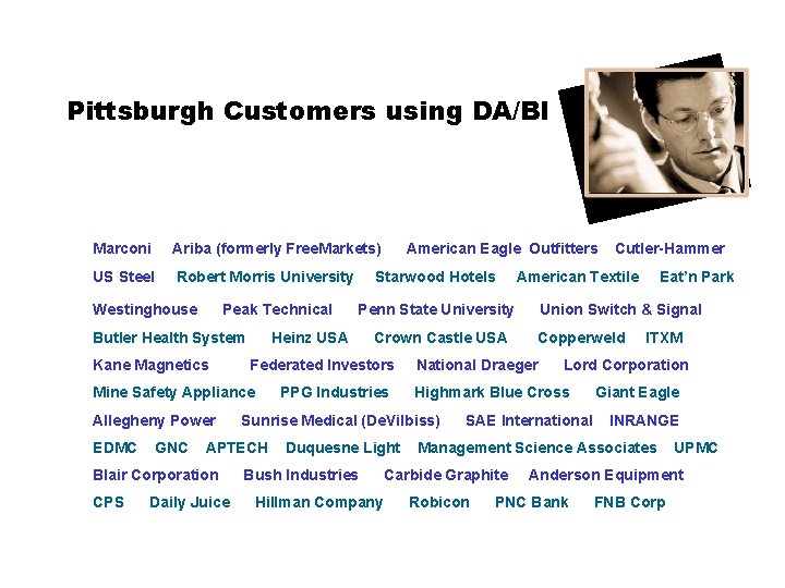 Pittsburgh Customers using DA/BI Marconi Ariba (formerly Free. Markets) US Steel Robert Morris University