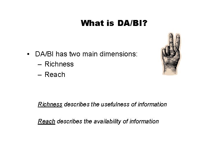 What is DA/BI? • DA/BI has two main dimensions: – Richness – Reach Richness