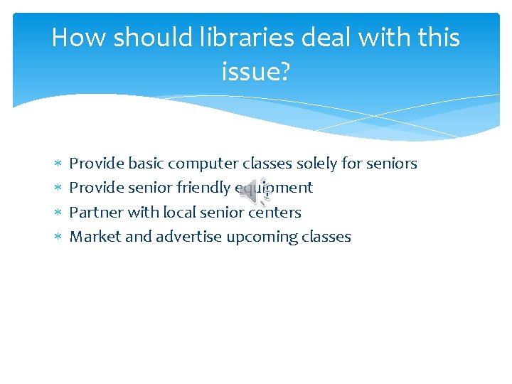 How should libraries deal with this issue? Provide basic computer classes solely for seniors