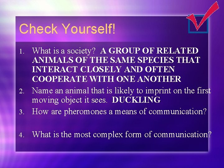 Check Yourself! What is a society? A GROUP OF RELATED ANIMALS OF THE SAME