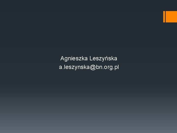 Agnieszka Leszyńska a. leszynska@bn. org. pl 