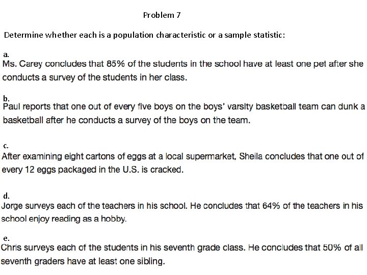 Problem 7 Determine whether each is a population characteristic or a sample statistic: a.