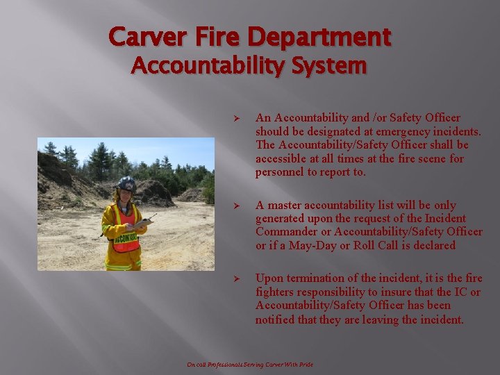Carver Fire Department Accountability System Ø An Accountability and /or Safety Officer should be