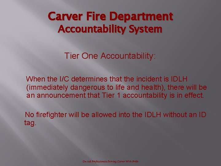 Carver Fire Department Accountability System Tier One Accountability: When the I/C determines that the