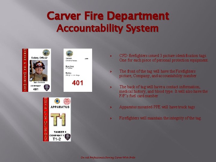 Carver Fire Department Accountability System Ø CFD firefighters issued 3 picture identification tags. One