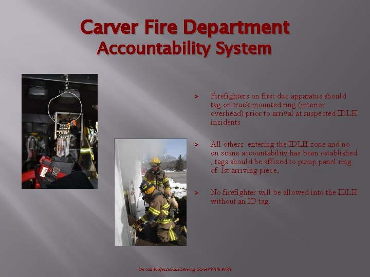 Carver Fire Department Accountability System Ø Firefighters on first due apparatus should tag on