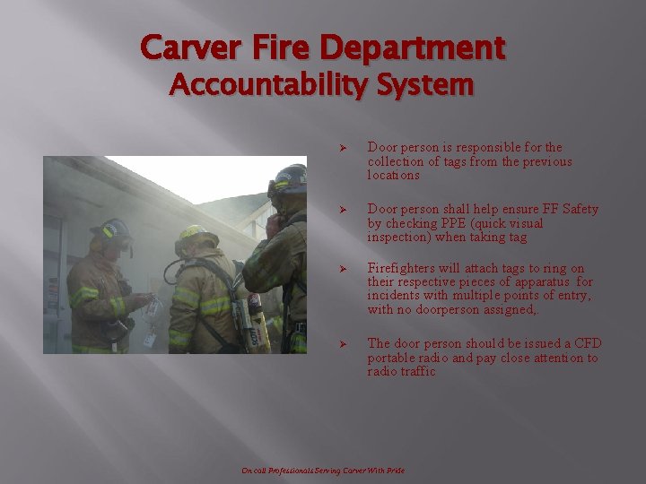 Carver Fire Department Accountability System Ø Door person is responsible for the collection of