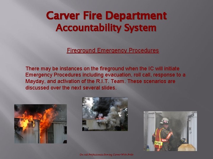 Carver Fire Department Accountability System Fireground Emergency Procedures There may be instances on the