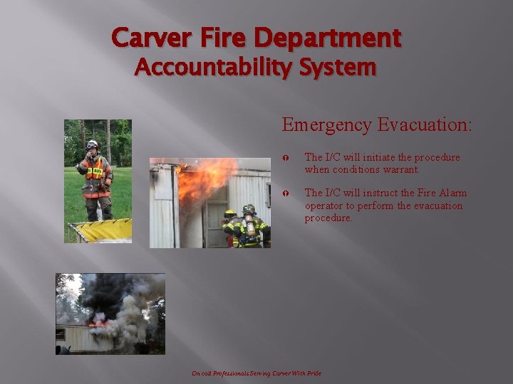 Carver Fire Department Accountability System Emergency Evacuation: Ý The I/C will initiate the procedure