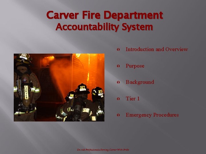 Carver Fire Department Accountability System Ý Introduction and Overview Ý Purpose Ý Background Ý