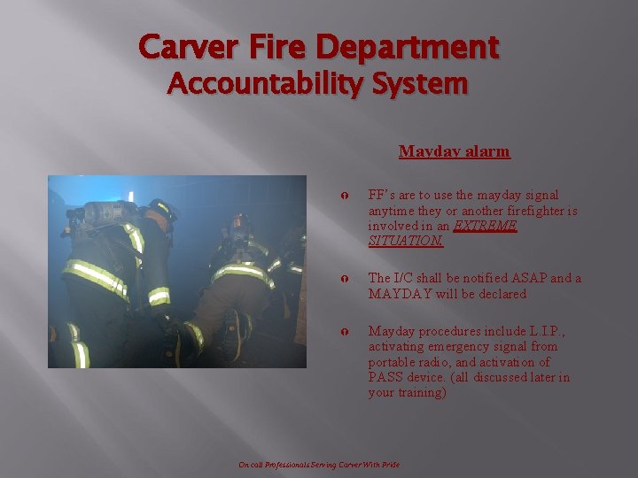 Carver Fire Department Accountability System Mayday alarm Ý FF’s are to use the mayday