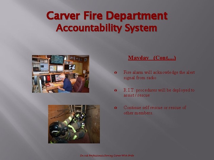Carver Fire Department Accountability System Mayday (Cont. . ) Ý Fire alarm will acknowledge