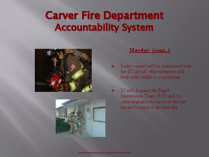 Carver Fire Department Accountability System Mayday (cont. . ) Ý Radio contact will be