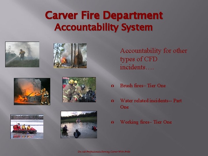 Carver Fire Department Accountability System Accountability for other types of CFD incidents…. Ý Brush