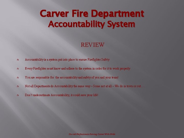 Carver Fire Department Accountability System REVIEW Ý Accountability is a system put into place