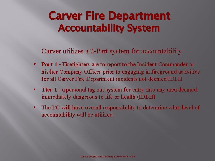 Carver Fire Department Accountability System Carver utilizes a 2 -Part system for accountability •