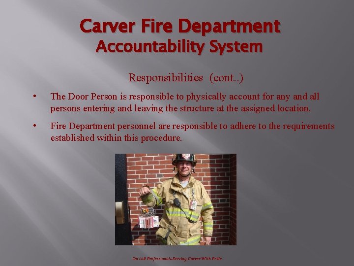 Carver Fire Department Accountability System Responsibilities (cont. . ) • The Door Person is