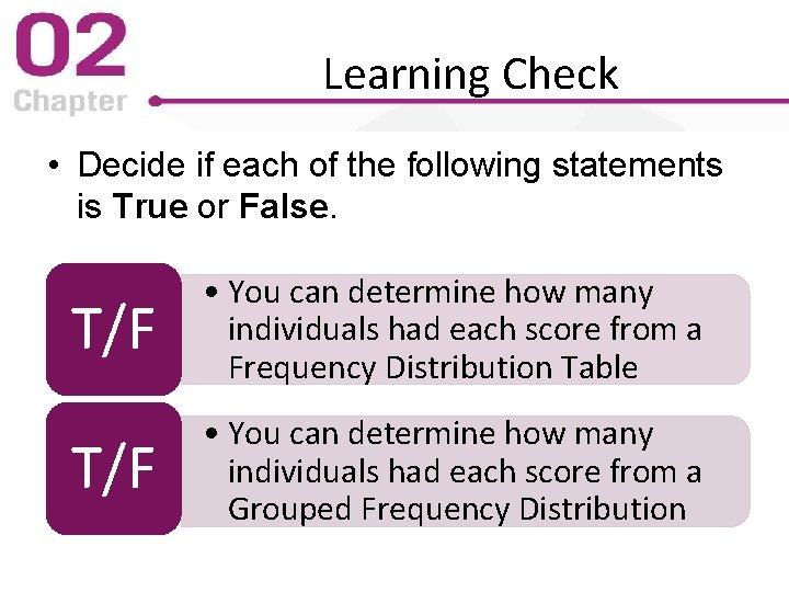 Learning Check • Decide if each of the following statements is True or False.
