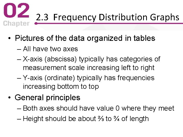 2. 3 Frequency Distribution Graphs • Pictures of the data organized in tables –
