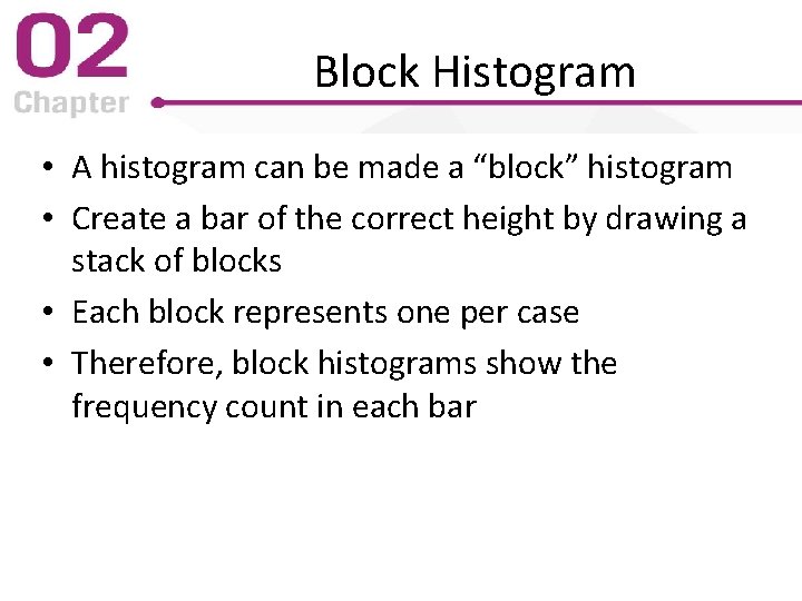 Block Histogram • A histogram can be made a “block” histogram • Create a