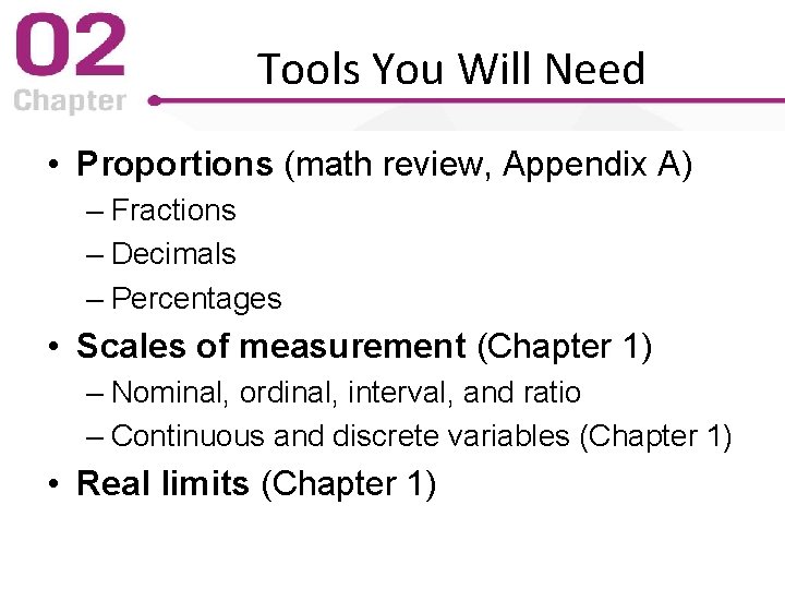 Tools You Will Need • Proportions (math review, Appendix A) – Fractions – Decimals