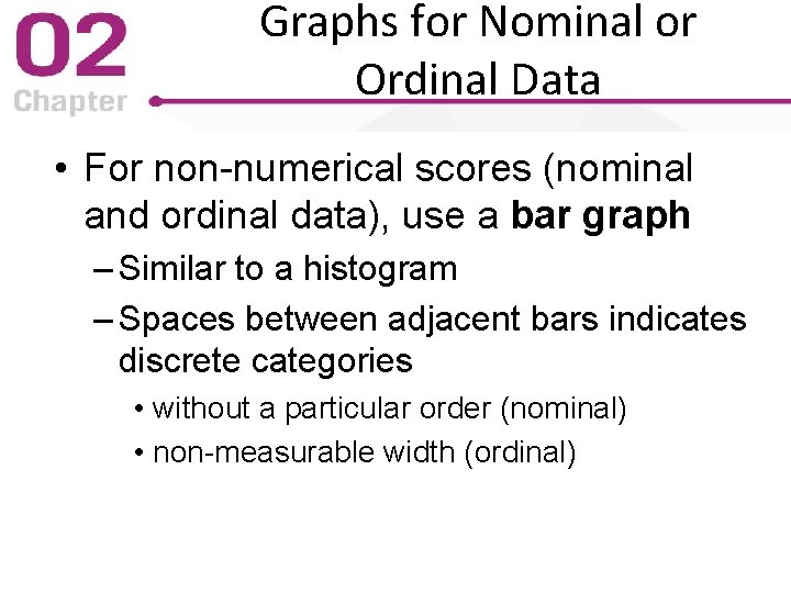 Graphs for Nominal or Ordinal Data • For non-numerical scores (nominal and ordinal data),