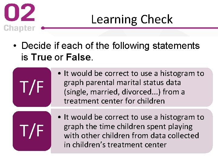 Learning Check • Decide if each of the following statements is True or False.