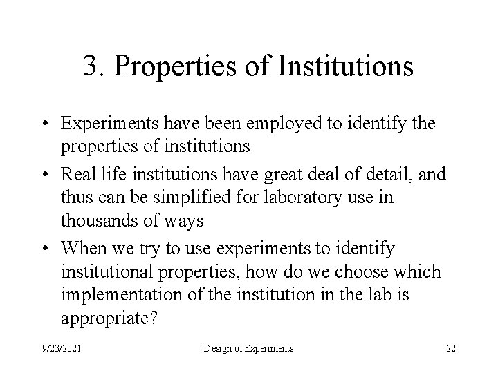 3. Properties of Institutions • Experiments have been employed to identify the properties of