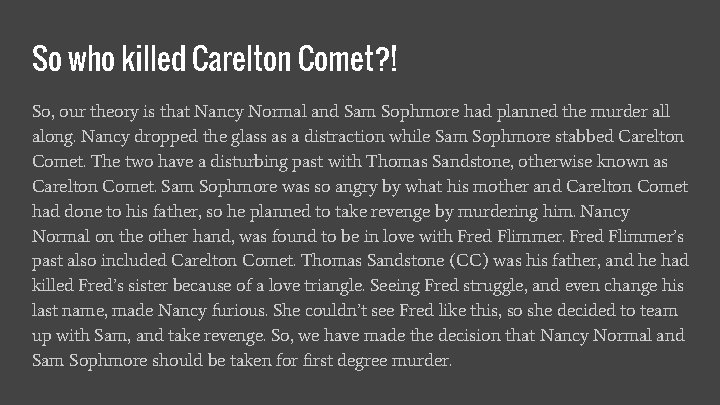 So who killed Carelton Comet? ! So, our theory is that Nancy Normal and