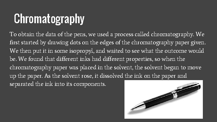 Chromatography To obtain the data of the pens, we used a process called chromatography.