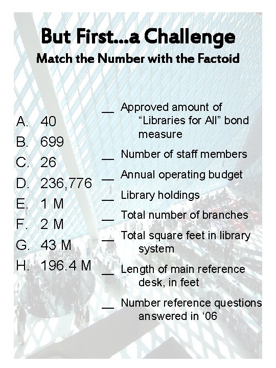 But First…a Challenge Match the Number with the Factoid A. B. C. D. E.