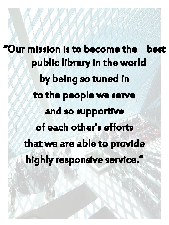 “Our mission is to become the best public library in the world by being