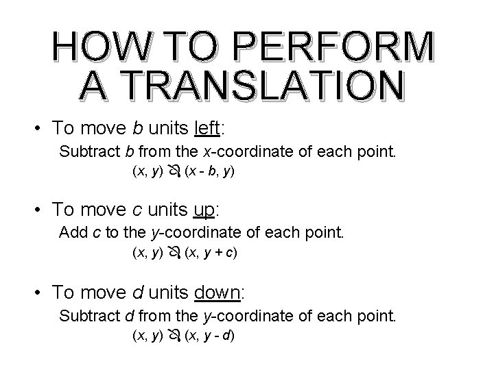 HOW TO PERFORM A TRANSLATION • To move b units left: Subtract b from