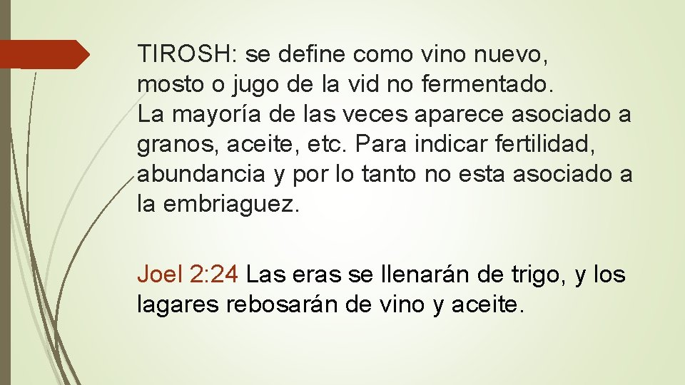 TIROSH: se define como vino nuevo, mosto o jugo de la vid no fermentado.