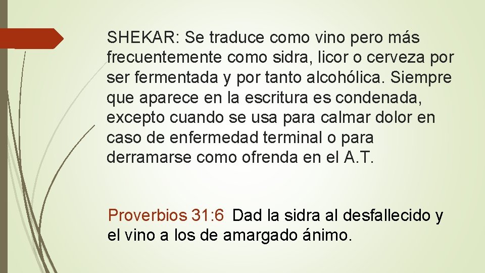SHEKAR: Se traduce como vino pero más frecuentemente como sidra, licor o cerveza por