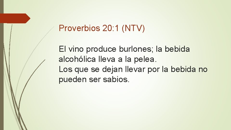 Proverbios 20: 1 (NTV) El vino produce burlones; la bebida alcohólica lleva a la