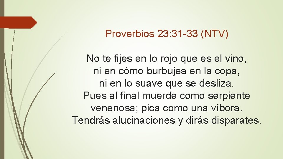 Proverbios 23: 31 -33 (NTV) No te fijes en lo rojo que es el