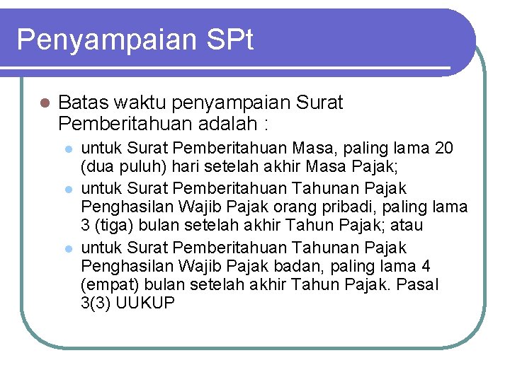 Penyampaian SPt l Batas waktu penyampaian Surat Pemberitahuan adalah : l l l untuk