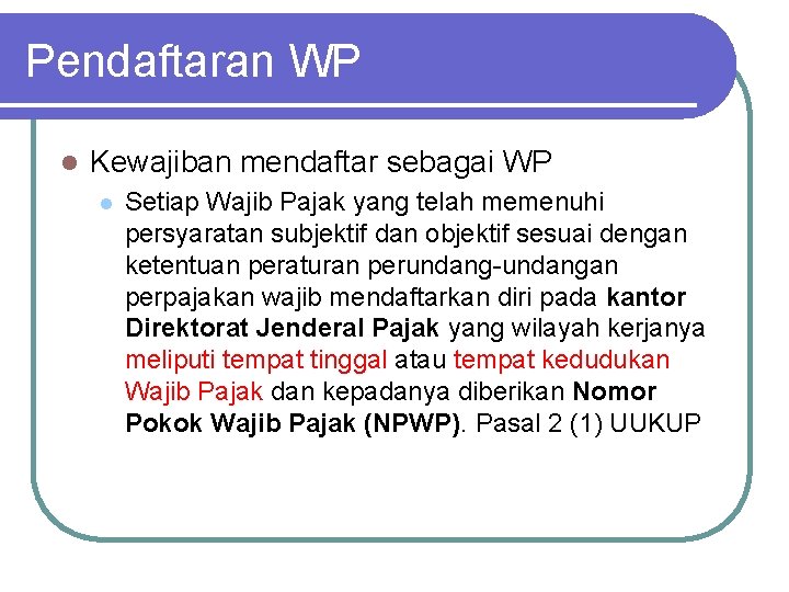 Pendaftaran WP l Kewajiban mendaftar sebagai WP l Setiap Wajib Pajak yang telah memenuhi