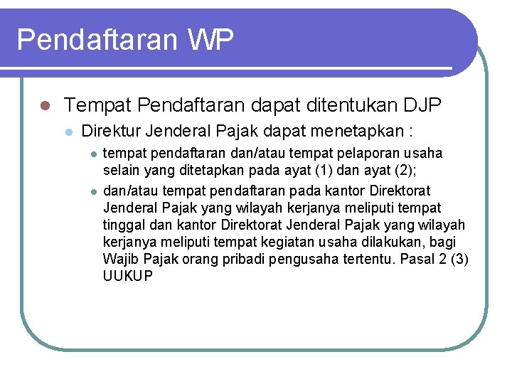 Pendaftaran WP l Tempat Pendaftaran dapat ditentukan DJP l Direktur Jenderal Pajak dapat menetapkan