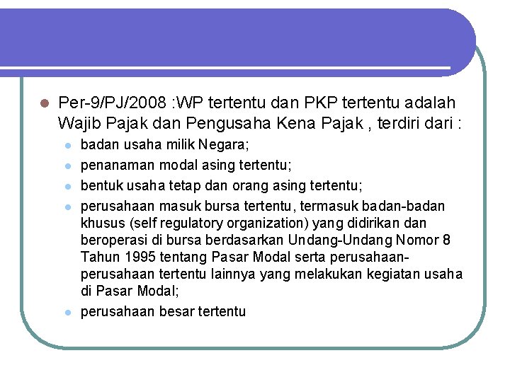 l Per-9/PJ/2008 : WP tertentu dan PKP tertentu adalah Wajib Pajak dan Pengusaha Kena