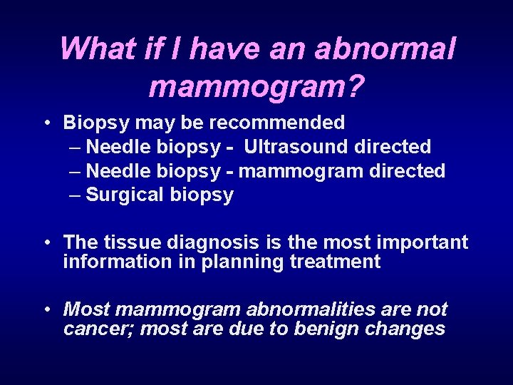 What if I have an abnormal mammogram? • Biopsy may be recommended – Needle