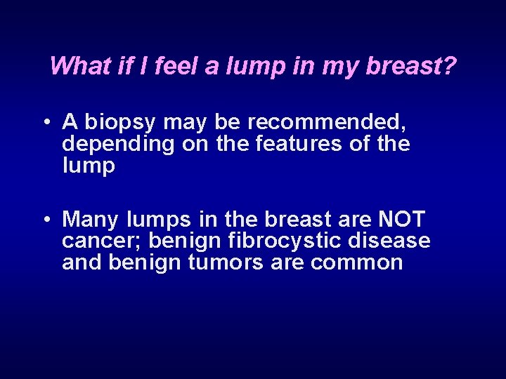 What if I feel a lump in my breast? • A biopsy may be