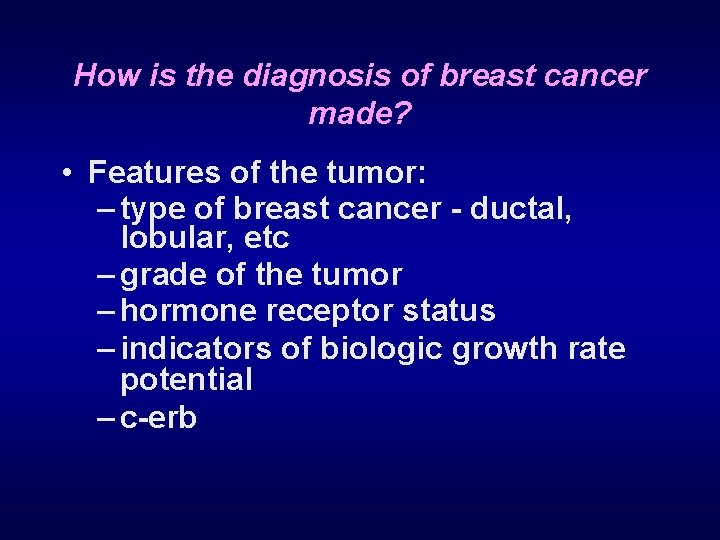 How is the diagnosis of breast cancer made? • Features of the tumor: –