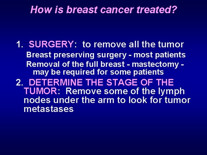 How is breast cancer treated? 1. SURGERY: to remove all the tumor Breast preserving